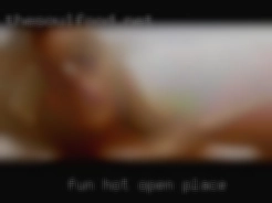 Fun, hot open place and down for whatever. Fun, hot open place and down for whatever.